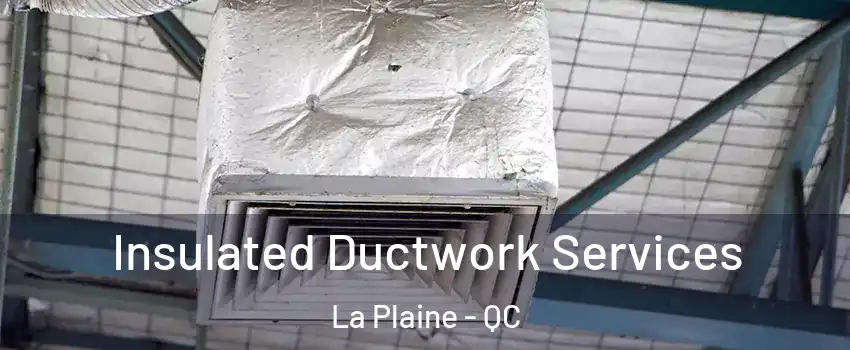  Insulated Ductwork Services La Plaine - QC