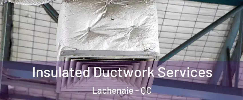  Insulated Ductwork Services Lachenaie - QC