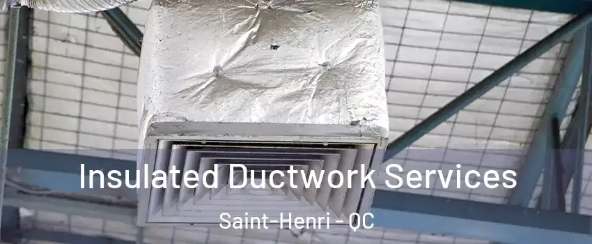  Insulated Ductwork Services Saint-Henri - QC