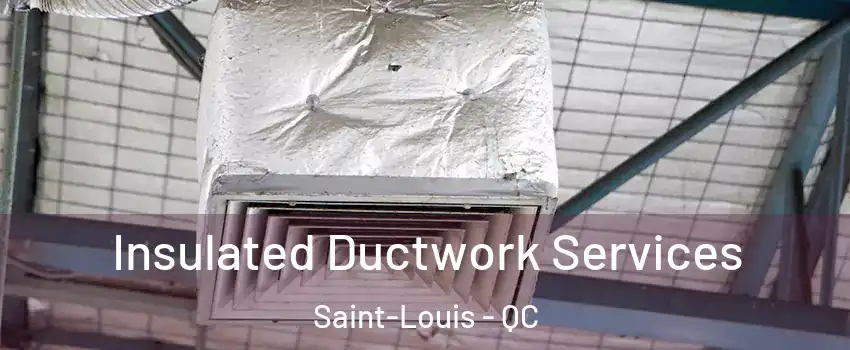  Insulated Ductwork Services Saint-Louis - QC