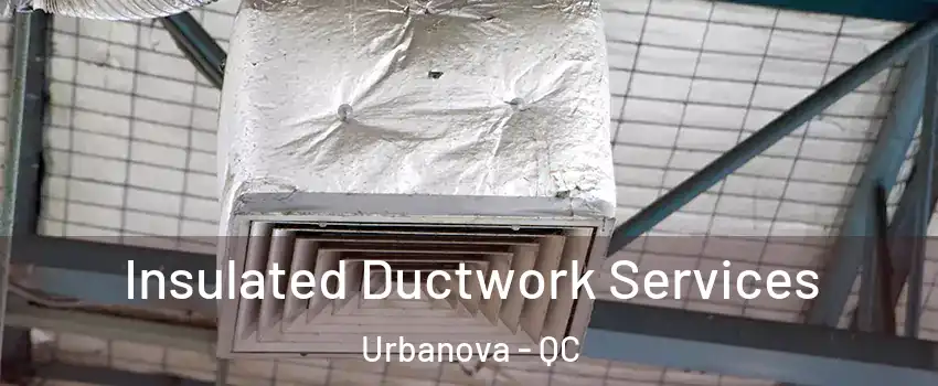  Insulated Ductwork Services Urbanova - QC