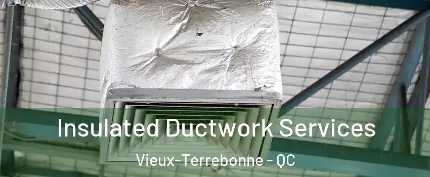  Insulated Ductwork Services Vieux-Terrebonne - QC