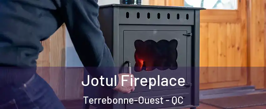  Jotul Fireplace Terrebonne-Ouest - QC