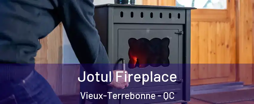  Jotul Fireplace Vieux-Terrebonne - QC
