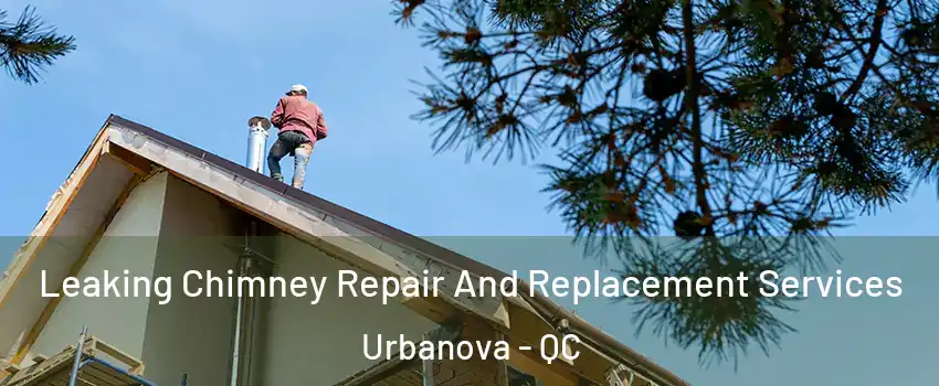  Leaking Chimney Repair And Replacement Services Urbanova - QC