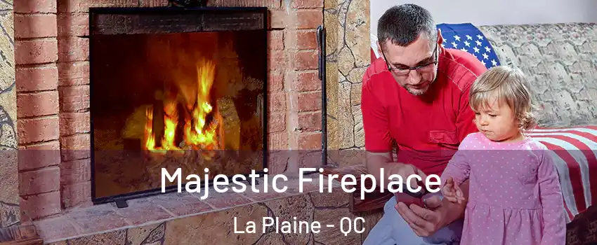  Majestic Fireplace La Plaine - QC