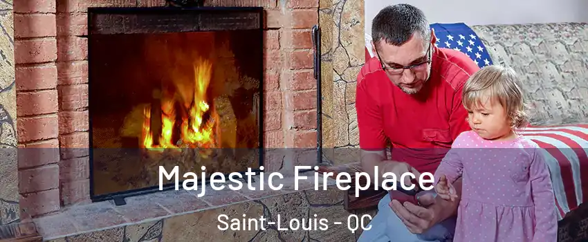  Majestic Fireplace Saint-Louis - QC
