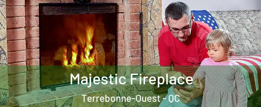  Majestic Fireplace Terrebonne-Ouest - QC