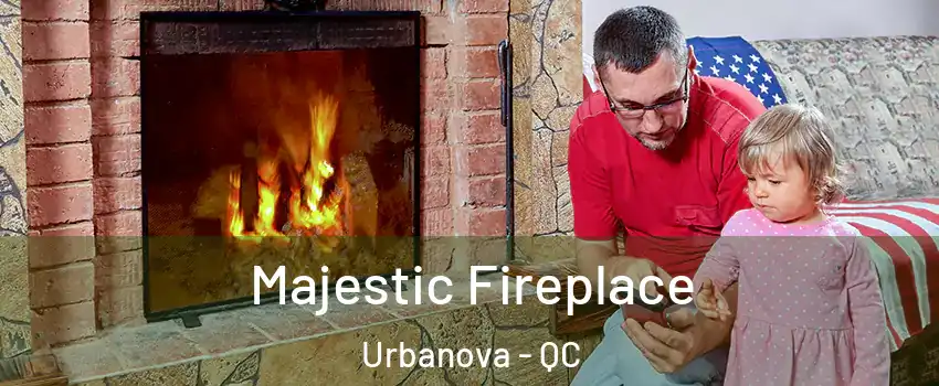  Majestic Fireplace Urbanova - QC
