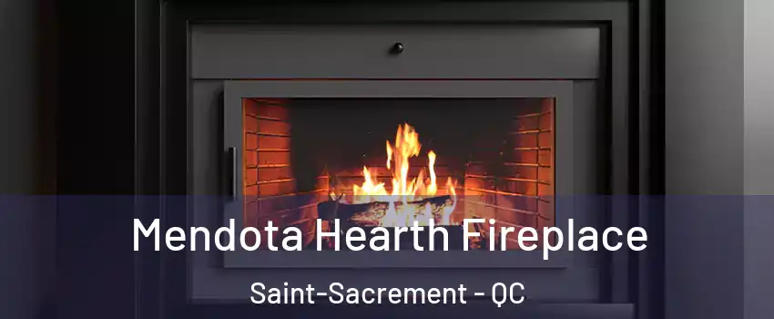 Mendota Hearth Fireplace Saint-Sacrement - QC