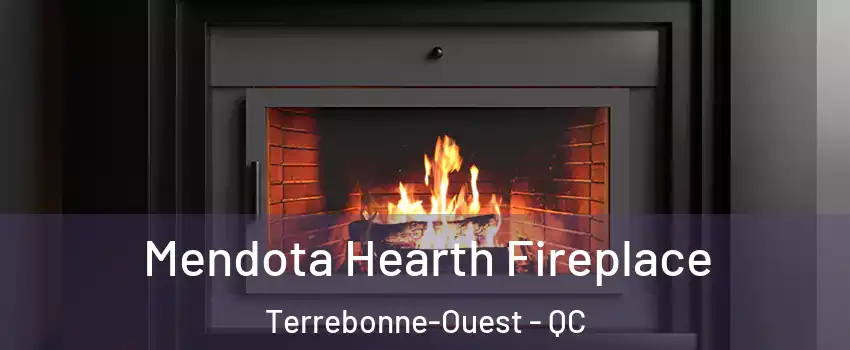 Mendota Hearth Fireplace Terrebonne-Ouest - QC