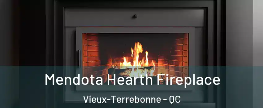 Mendota Hearth Fireplace Vieux-Terrebonne - QC