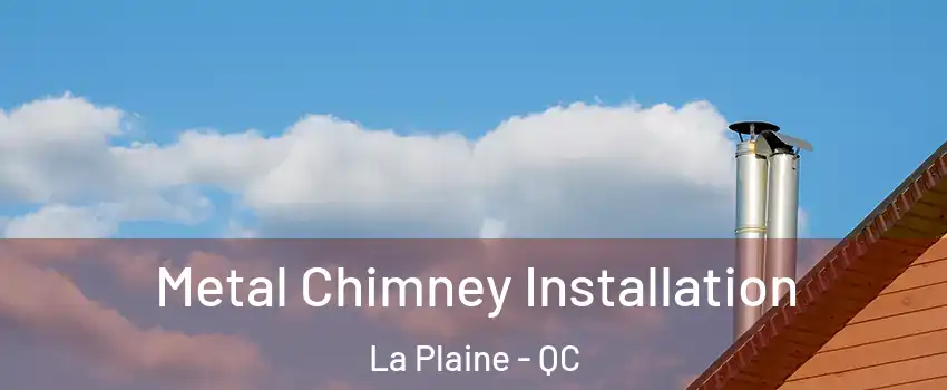  Metal Chimney Installation La Plaine - QC