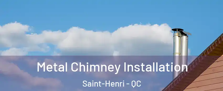  Metal Chimney Installation Saint-Henri - QC