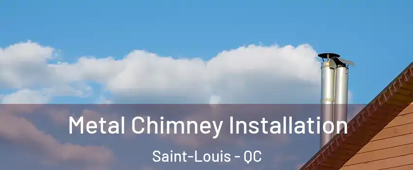  Metal Chimney Installation Saint-Louis - QC