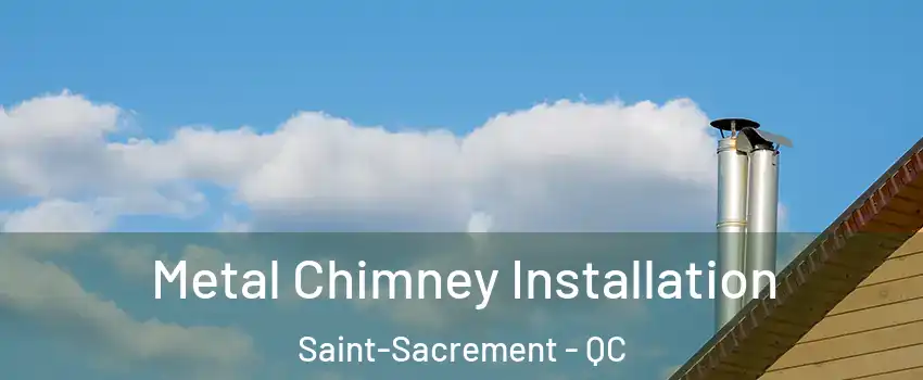 Metal Chimney Installation Saint-Sacrement - QC