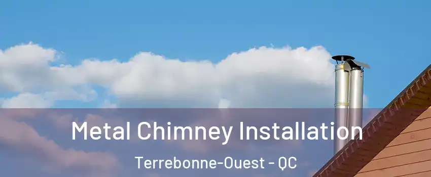  Metal Chimney Installation Terrebonne-Ouest - QC