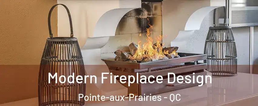  Modern Fireplace Design Pointe-aux-Prairies - QC