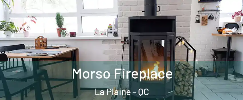  Morso Fireplace La Plaine - QC