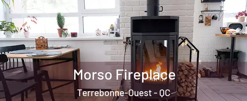  Morso Fireplace Terrebonne-Ouest - QC