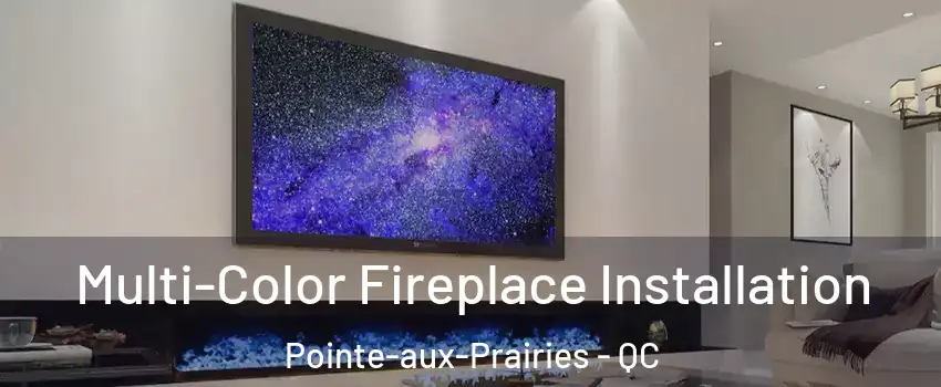  Multi-Color Fireplace Installation Pointe-aux-Prairies - QC