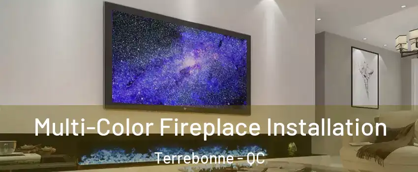  Multi-Color Fireplace Installation Terrebonne - QC