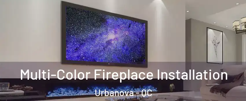  Multi-Color Fireplace Installation Urbanova - QC