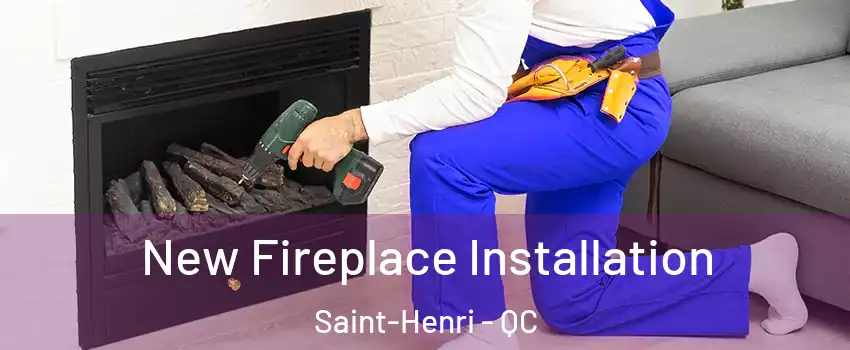 New Fireplace Installation Saint-Henri - QC