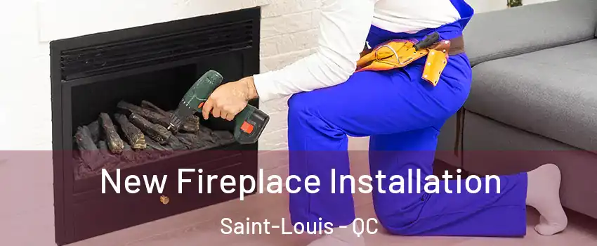 New Fireplace Installation Saint-Louis - QC