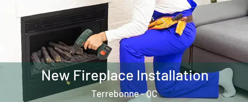 New Fireplace Installation Terrebonne - QC