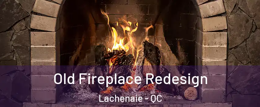  Old Fireplace Redesign Lachenaie - QC