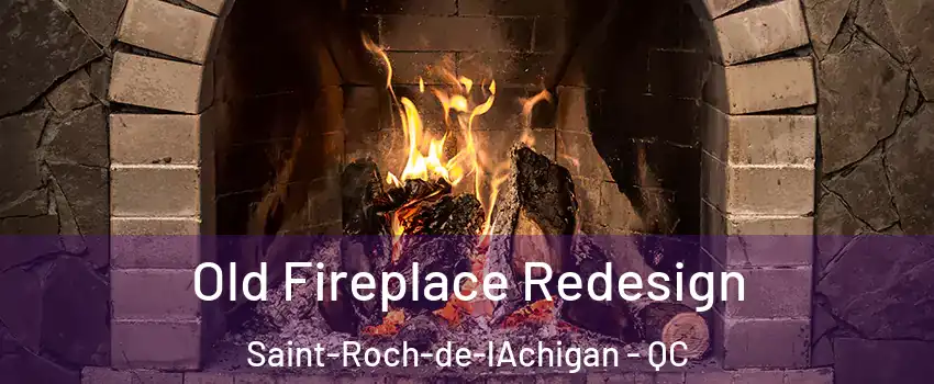  Old Fireplace Redesign Saint-Roch-de-lAchigan - QC