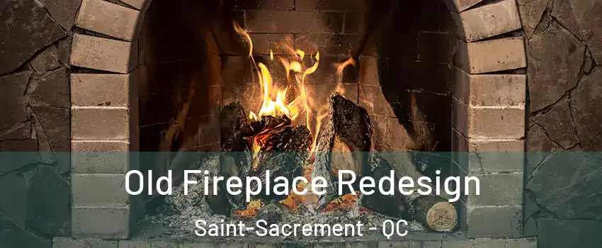  Old Fireplace Redesign Saint-Sacrement - QC
