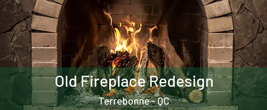  Old Fireplace Redesign Terrebonne - QC