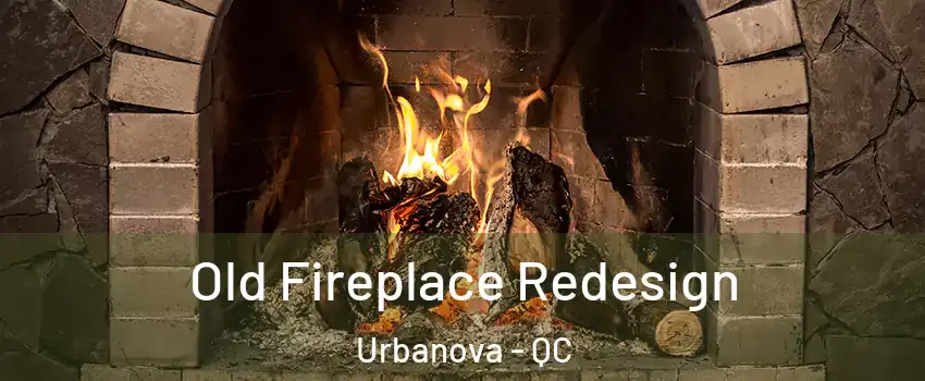  Old Fireplace Redesign Urbanova - QC