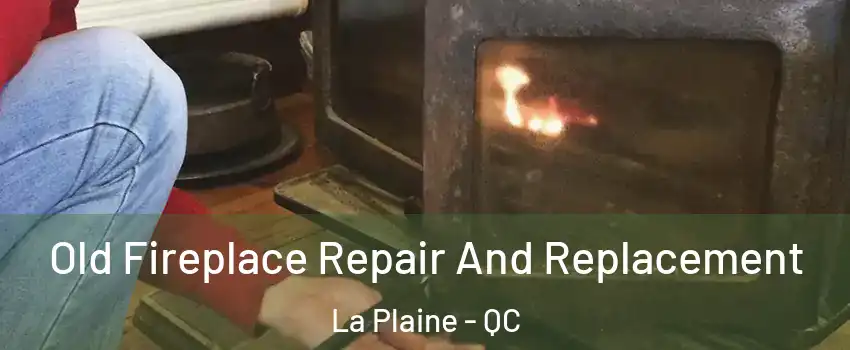  Old Fireplace Repair And Replacement La Plaine - QC