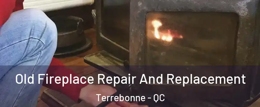  Old Fireplace Repair And Replacement Terrebonne - QC