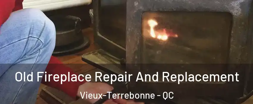  Old Fireplace Repair And Replacement Vieux-Terrebonne - QC