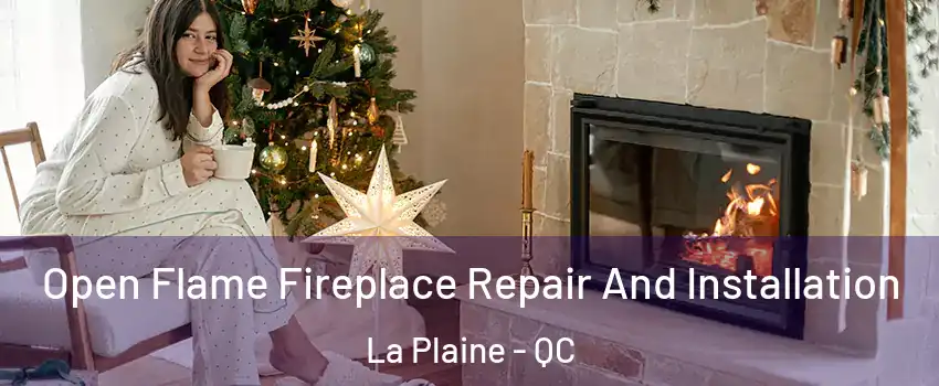  Open Flame Fireplace Repair And Installation La Plaine - QC