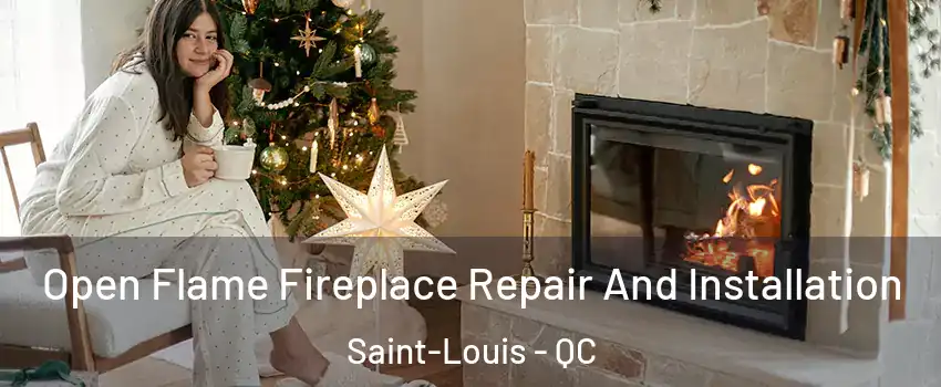  Open Flame Fireplace Repair And Installation Saint-Louis - QC