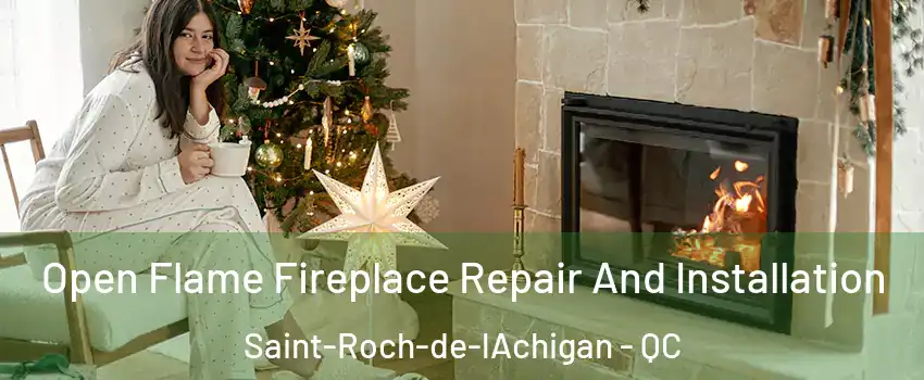  Open Flame Fireplace Repair And Installation Saint-Roch-de-lAchigan - QC