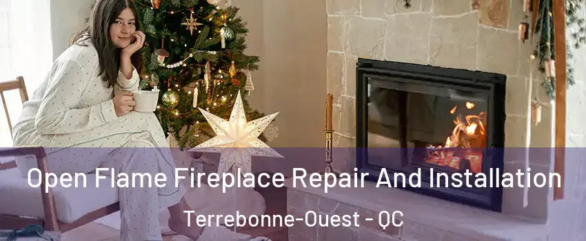  Open Flame Fireplace Repair And Installation Terrebonne-Ouest - QC