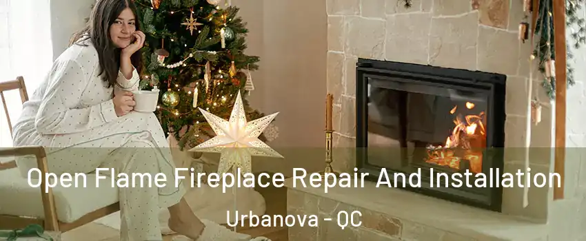  Open Flame Fireplace Repair And Installation Urbanova - QC