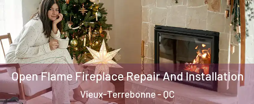  Open Flame Fireplace Repair And Installation Vieux-Terrebonne - QC