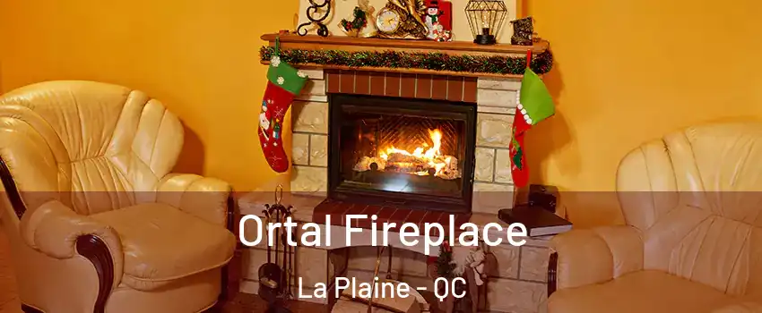 Ortal Fireplace La Plaine - QC