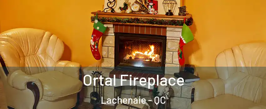 Ortal Fireplace Lachenaie - QC