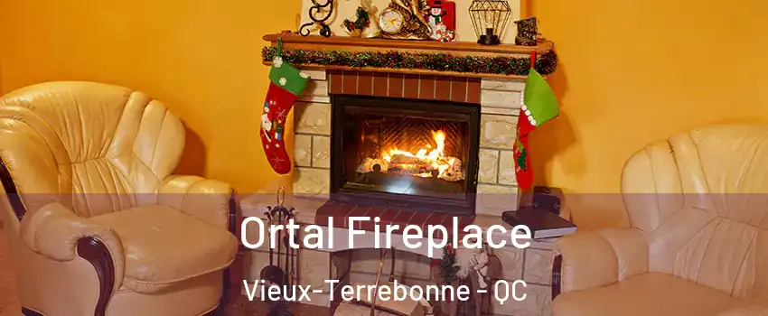 Ortal Fireplace Vieux-Terrebonne - QC