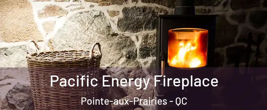  Pacific Energy Fireplace Pointe-aux-Prairies - QC