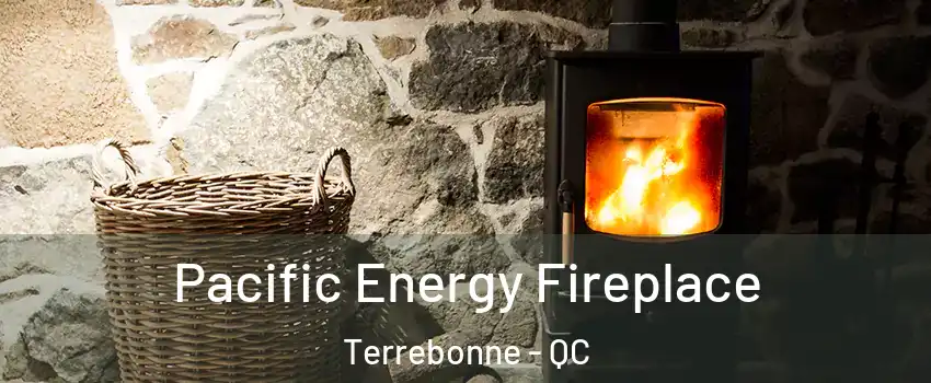  Pacific Energy Fireplace Terrebonne - QC