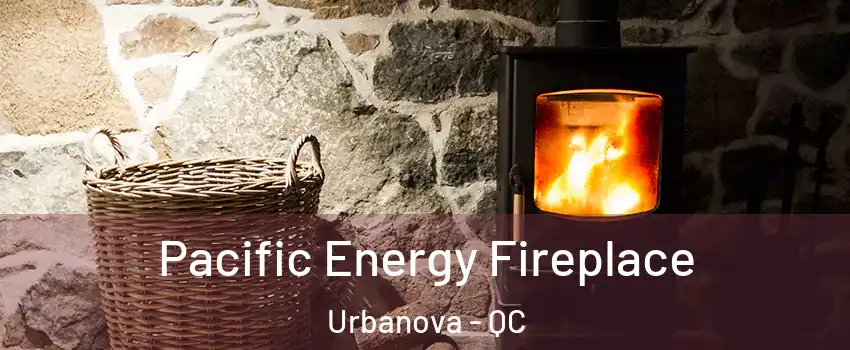  Pacific Energy Fireplace Urbanova - QC